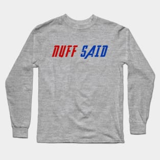 Nuff Said Long Sleeve T-Shirt